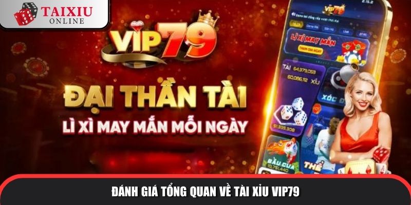 danh gia tong quan ve tai xiu vip79 429 Đánh giá tổng quan về cổng game tài xỉu VIP 79