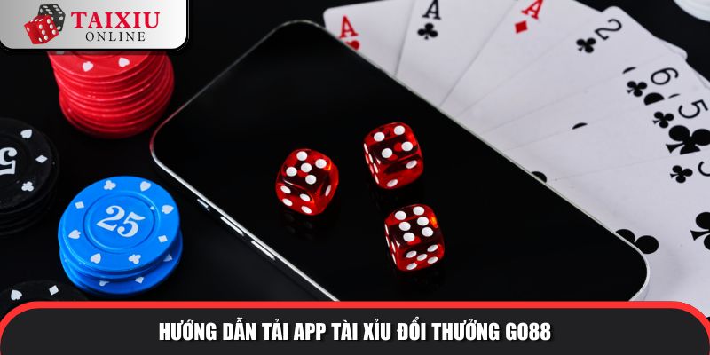 Hướng dẫn tải app tài xỉu đổi thưởng GO88
