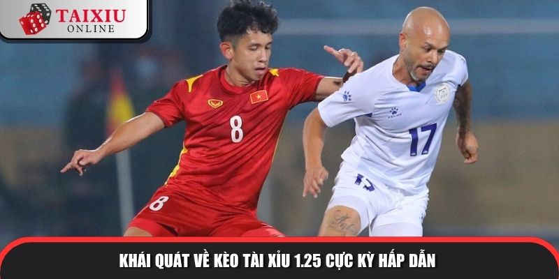 Khái quát về kèo tài xỉu 1.25 cực kỳ hấp dẫn