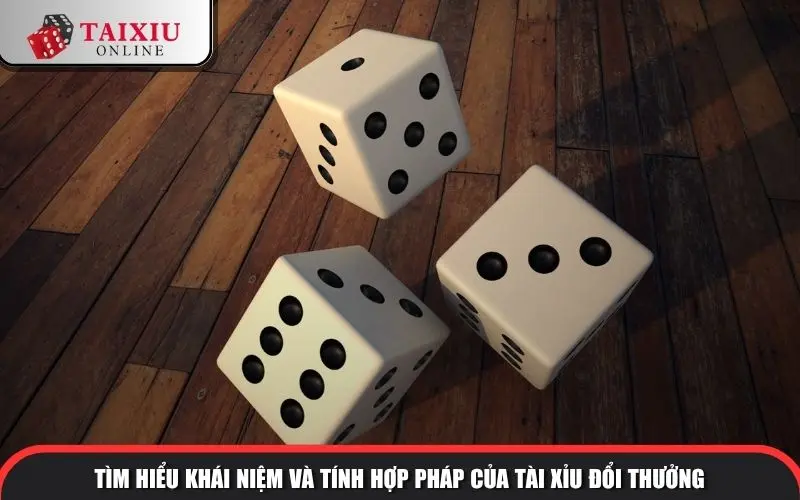 tim hieu khai niem va tinh hop phap cua tai xiu doi thuong 1332 Tìm hiểu khái niệm và tính hợp pháp của Tài Xỉu đổi thưởng