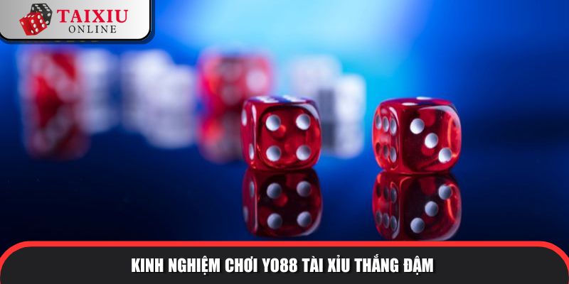 yo88 tai xiu 2 200 Kinh nghiệm chơi Yo88 tài xỉu thắng đậm